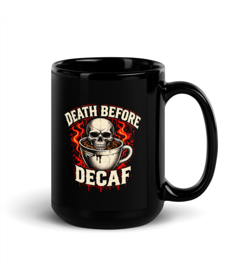 Black 15 oz mug with a skull in a coffee cup, red flames and Death Before Decaf lettering.